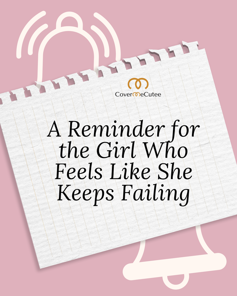 A Reminder for the Girl Who Feels Like She Keeps Failing